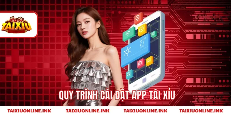 Quy trình cài đặt app tài xỉu