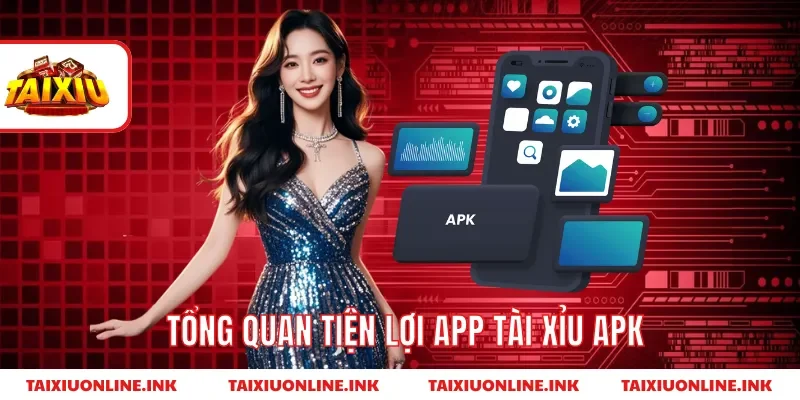 Tổng quan tiện lợi app tài xỉu apk